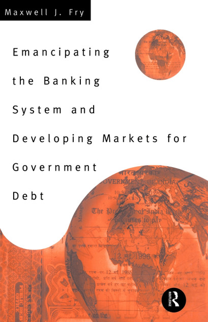 Emancipating the Banking System and Developing Markets for Government Debt Emancipating the Banking System and Developing Markets for Government Debt