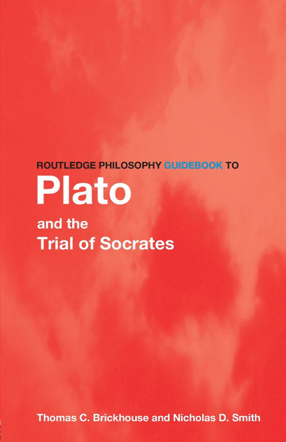 Routledge Philosophy GuideBook to Plato and the Trial of Socrates Routledge Philosophy GuideBook to Plato and the Trial of Socrates