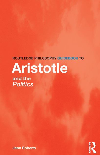 Routledge Philosophy Guidebook to Aristotle and the Politics Routledge Philosophy Guidebook to Aristotle and the Politics