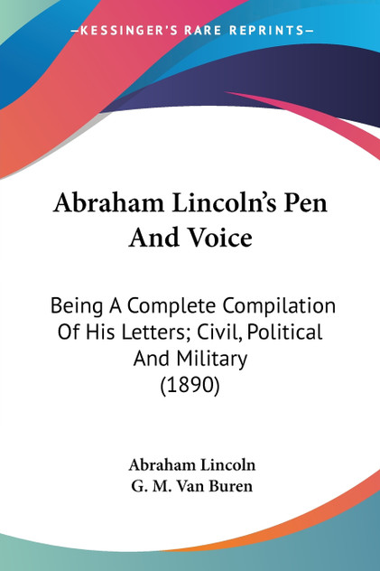 Abraham Lincoln's Pen And Voice Abraham Lincoln's Pen And Voice