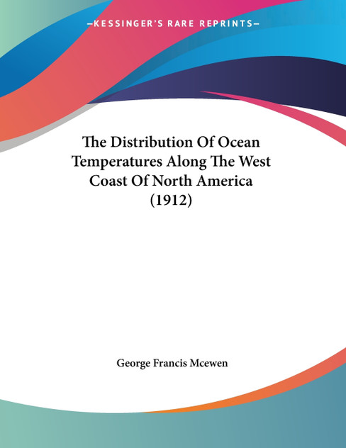 The Distribution Of Ocean Temperatures Along The West Coast Of North America (1912) The Distribution Of Ocean Temperatures Along The West Coast Of North America (1912)