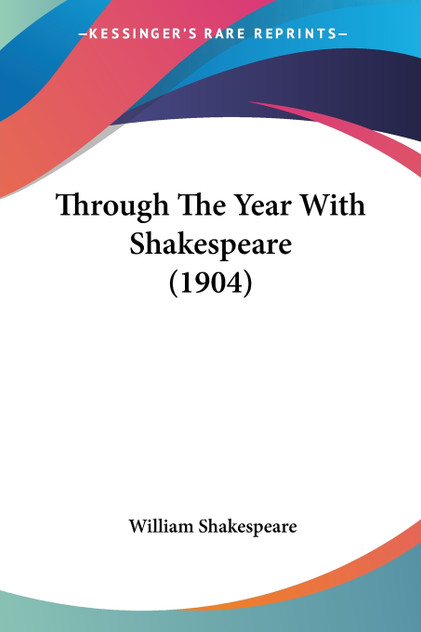 Through The Year With Shakespeare (1904) Through The Year With Shakespeare (1904)
