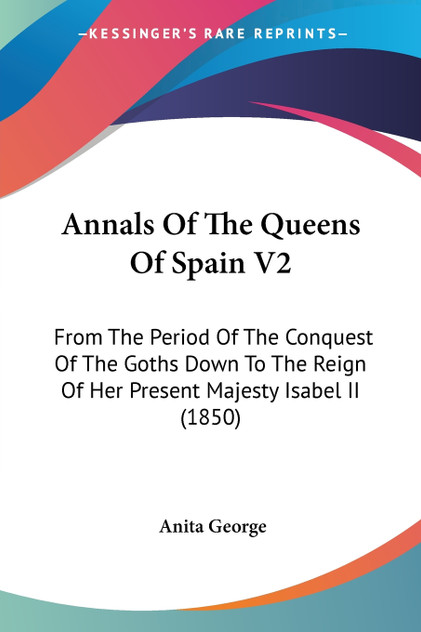 Annals Of The Queens Of Spain V2 Annals Of The Queens Of Spain V2