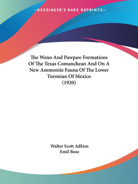 The Weno And Pawpaw Formations Of The Texas Comanchean And On A New Ammonite Fauna Of The Lower Turonian Of Mexico (1920)