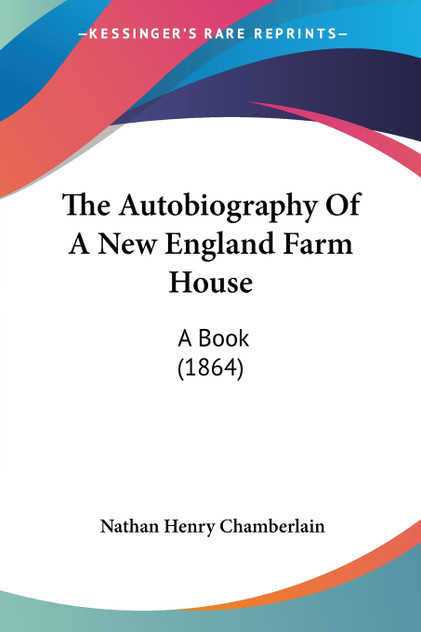 The Autobiography Of A New England Farm House The Autobiography Of A New England Farm House