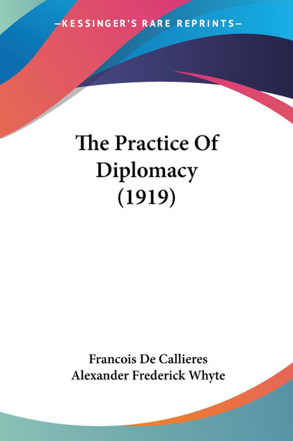 The Practice Of Diplomacy (1919) The Practice Of Diplomacy (1919)