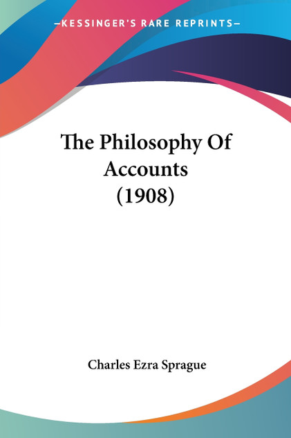 The Philosophy Of Accounts (1908) The Philosophy Of Accounts (1908)