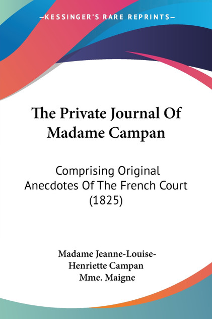 The Private Journal Of Madame Campan The Private Journal Of Madame Campan