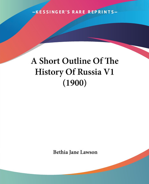 A Short Outline Of The History Of Russia V1 (1900) A Short Outline Of The History Of Russia V1 (1900)