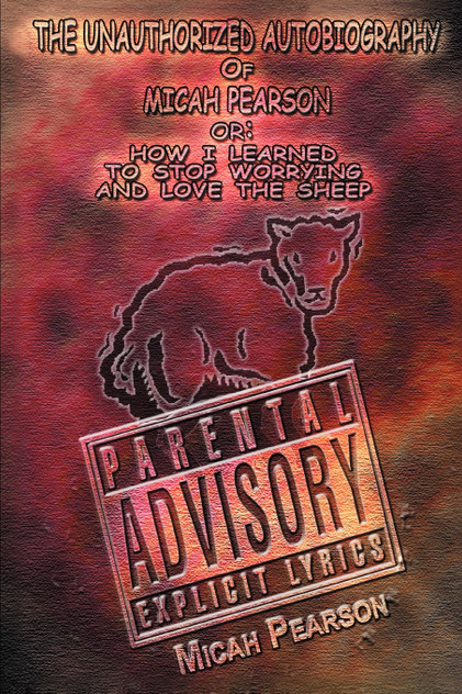 The Unauthorized Autobiography of Micah Pearson The Unauthorized Autobiography of Micah Pearson