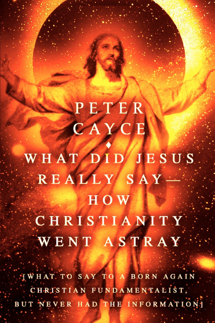 What Did Jesus Really Say-How Christianity Went Astray What Did Jesus Really Say-How Christianity Went Astray