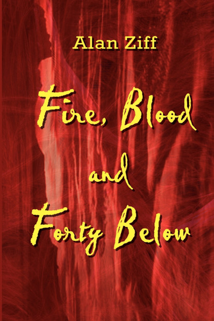 Fire, Blood and Forty Below Fire, Blood and Forty Below