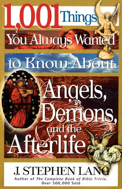 1,001 Things You Always Wanted to Know about Angels, Demons, and the Afterlife 1,001 Things You Always Wanted to Know about Angels, Demons, and the Afterlife