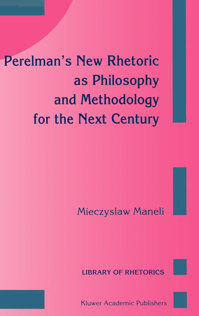 Perelman S New Rhetoric as Philosophy and Methodology for the Next Century