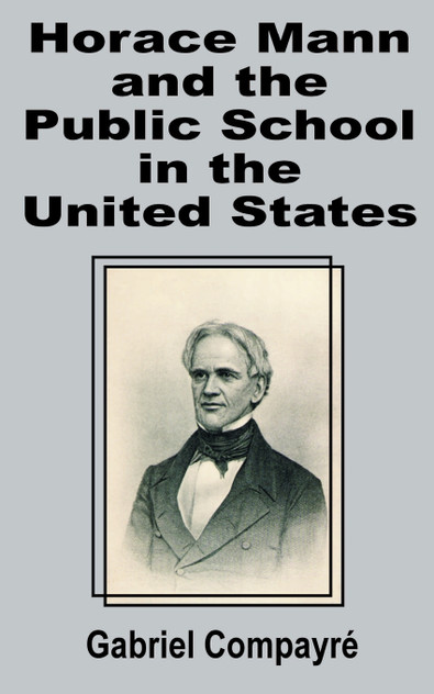 Horace Mann and the Public School in the United States Horace Mann and the Public School in the United States