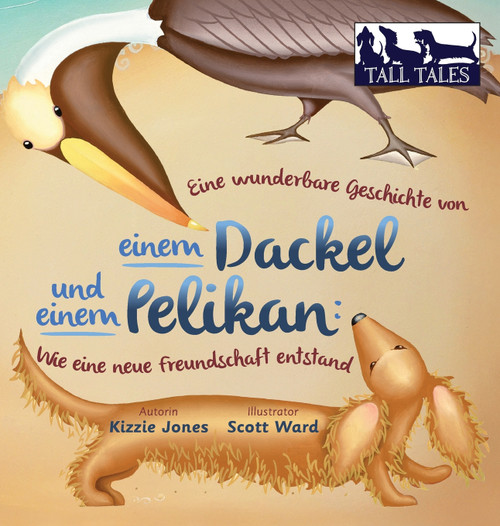 Eine wunderbare Geschichte von einem Dackel und einem Pelikan (German/English Bilingual Hard Cover) Eine wunderbare Geschichte von einem Dackel und einem Pelikan (German/English Bilingual Hard Cover)