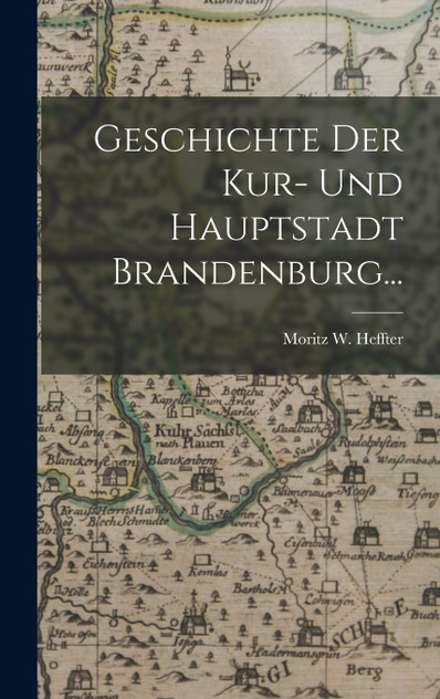 Geschichte der Kur- und Hauptstadt Brandenburg...
