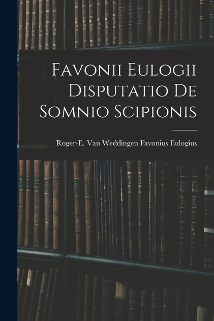 Favonii Eulogii Disputatio de Somnio Scipionis