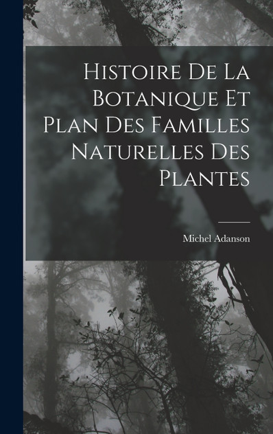 Histoire De La Botanique Et Plan Des Familles Naturelles Des Plantes Histoire De La Botanique Et Plan Des Familles Naturelles Des Plantes