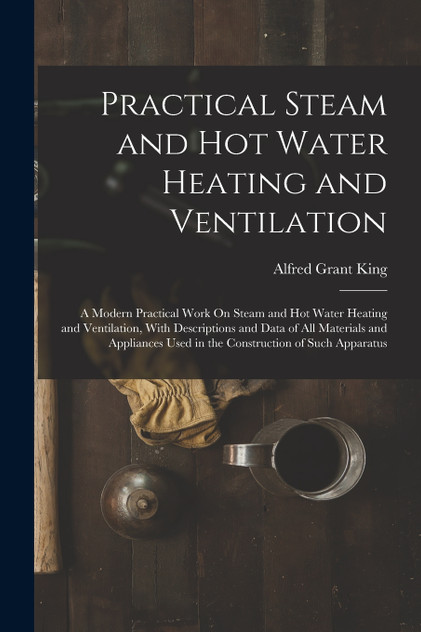 Practical Steam and Hot Water Heating and Ventilation Practical Steam and Hot Water Heating and Ventilation