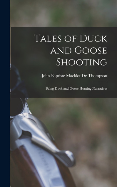 Tales of Duck and Goose Shooting Tales of Duck and Goose Shooting
