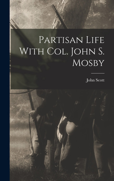 Partisan Life With Col. John S. Mosby