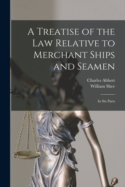 A Treatise of the Law Relative to Merchant Ships and Seamen A Treatise of the Law Relative to Merchant Ships and Seamen
