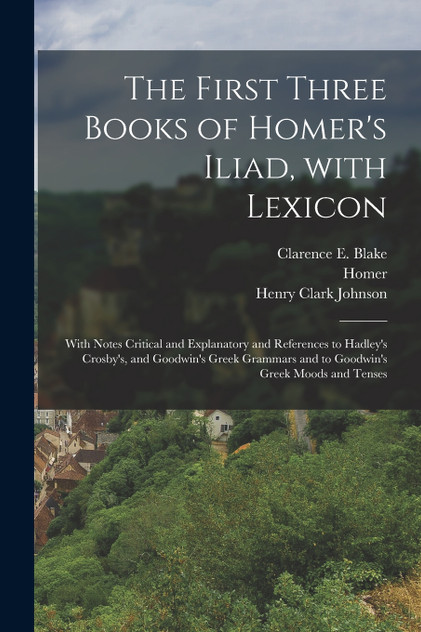 The First Three Books of Homer's Iliad, with Lexicon