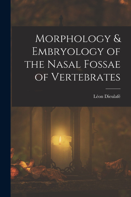 Morphology & Embryology of the Nasal Fossae of Vertebrates