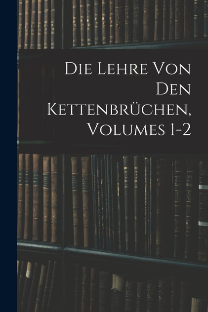 Die Lehre Von Den Kettenbrüchen, Volumes 1-2