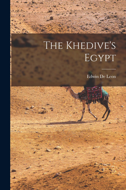 The Khedive's Egypt The Khedive's Egypt