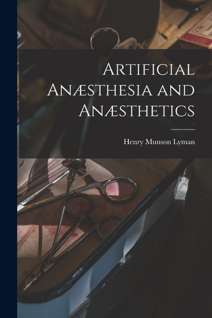 Artificial Anæsthesia and Anæsthetics Artificial Anæsthesia and Anæsthetics