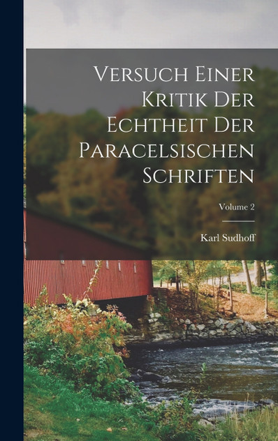 Versuch Einer Kritik Der Echtheit Der Paracelsischen Schriften; Volume 2
