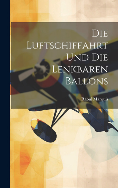 Die Luftschiffahrt Und Die Lenkbaren Ballons Die Luftschiffahrt Und Die Lenkbaren Ballons