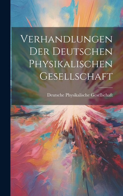 Verhandlungen Der Deutschen Physikalischen Gesellschaft Verhandlungen Der Deutschen Physikalischen Gesellschaft