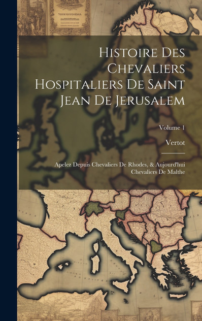 Histoire Des Chevaliers Hospitaliers De Saint Jean De Jerusalem Histoire Des Chevaliers Hospitaliers De Saint Jean De Jerusalem