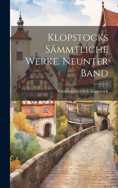 Klopstocks sämmtliche Werke. Neunter Band Klopstocks sämmtliche Werke. Neunter Band