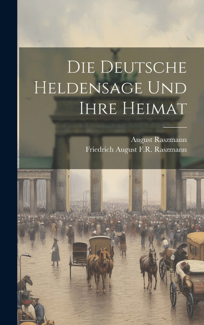 Die deutsche Heldensage und ihre Heimat Die deutsche Heldensage und ihre Heimat