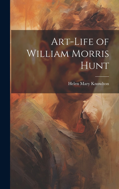 Art-Life of William Morris Hunt Art-Life of William Morris Hunt