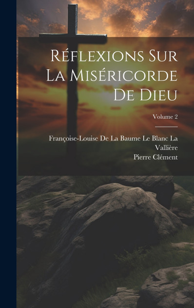 Réflexions Sur La Miséricorde De Dieu; Volume 2 Réflexions Sur La Miséricorde De Dieu; Volume 2
