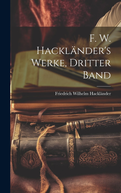 F. W. Hackländer's Werke, Dritter Band