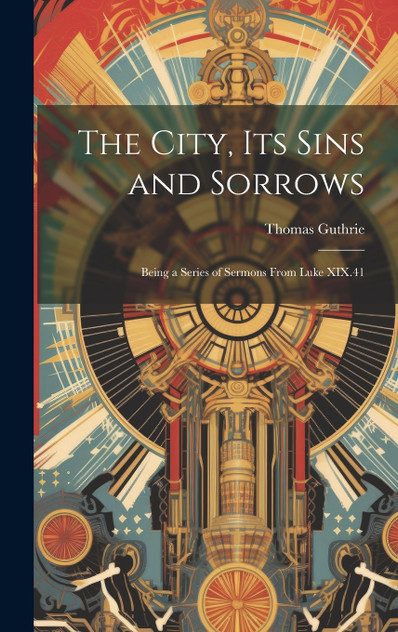 The City, Its Sins and Sorrows The City, Its Sins and Sorrows