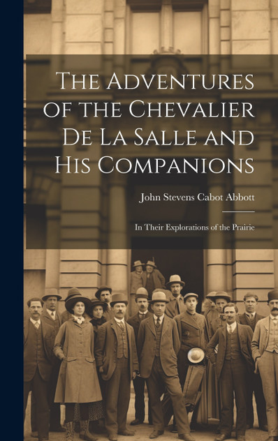 The Adventures of the Chevalier de La Salle and His Companions The Adventures of the Chevalier de La Salle and His Companions