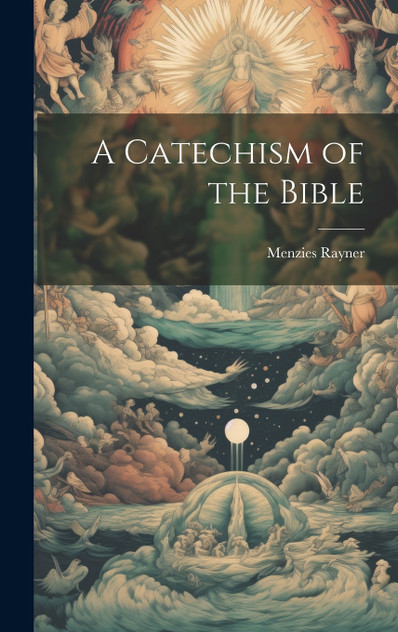 A Catechism of the Bible A Catechism of the Bible