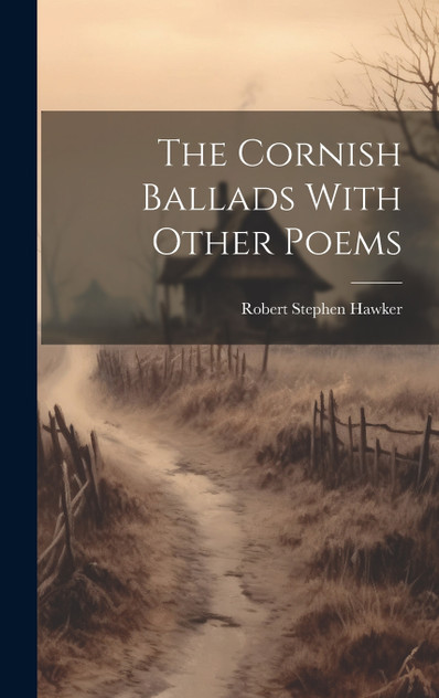 The Cornish Ballads With Other Poems The Cornish Ballads With Other Poems