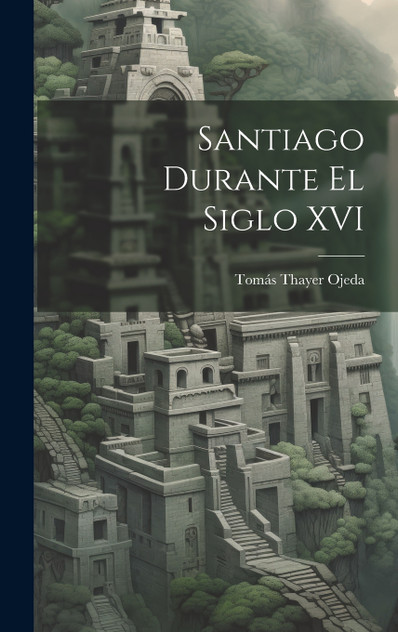 Santiago Durante El Siglo XVI Santiago Durante El Siglo XVI