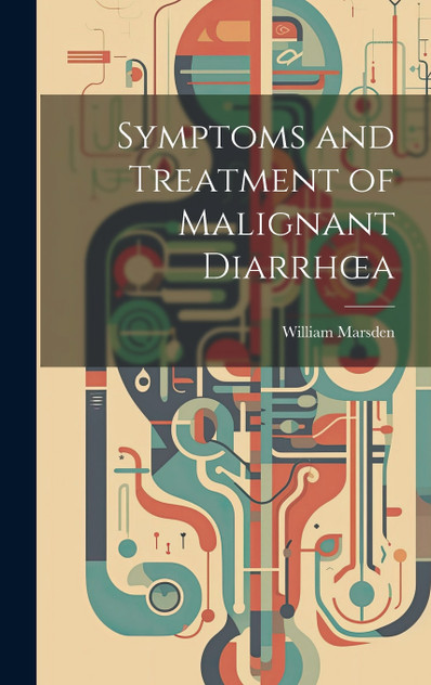 Symptoms and Treatment of Malignant Diarrhœa