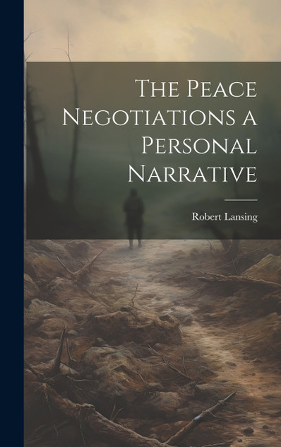 The Peace Negotiations a Personal Narrative The Peace Negotiations a Personal Narrative