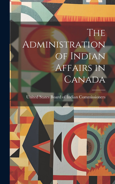 The Administration of Indian Affairs in Canada The Administration of Indian Affairs in Canada