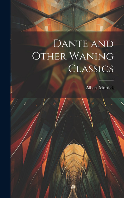 Dante and Other Waning Classics Dante and Other Waning Classics